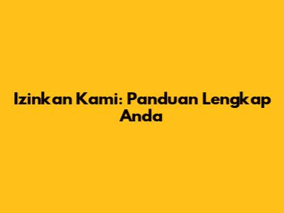 Izinkan Kami: Panduan Lengkap Anda