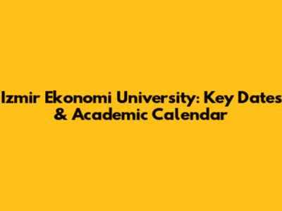 Izmir Ekonomi University: Key Dates & Academic Calendar