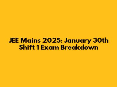 JEE Mains 2025: January 30th Shift 1 Exam Breakdown