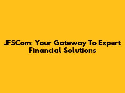 JFSCom: Your Gateway To Expert Financial Solutions