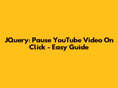 JQuery: Pause YouTube Video On Click - Easy Guide