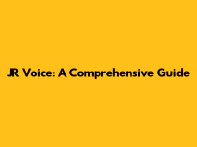 JR Voice: A Comprehensive Guide