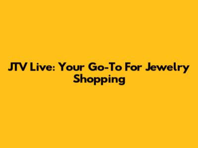 JTV Live: Your Go-To For Jewelry Shopping
