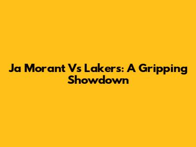 Ja Morant Vs Lakers: A Gripping Showdown