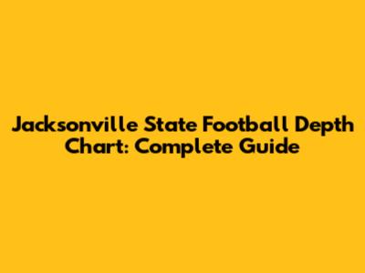 Jacksonville State Football Depth Chart: Complete Guide