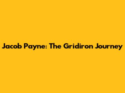 Jacob Payne: The Gridiron Journey