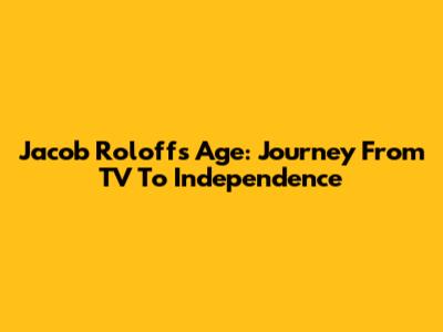 Jacob Roloff's Age: Journey From TV To Independence