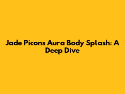 Jade Picon's Aura Body Splash: A Deep Dive
