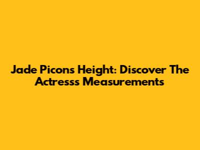 Jade Picon's Height: Discover The Actress's Measurements