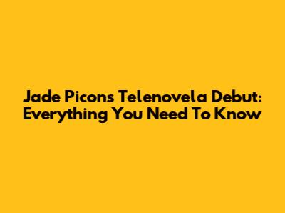 Jade Picon's Telenovela Debut: Everything You Need To Know