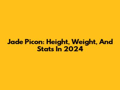 Jade Picon: Height, Weight, And Stats In 2024