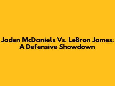 Jaden McDaniels Vs. LeBron James: A Defensive Showdown