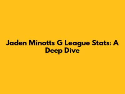 Jaden Minott's G League Stats: A Deep Dive