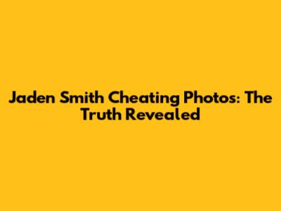 Jaden Smith Cheating Photos: The Truth Revealed