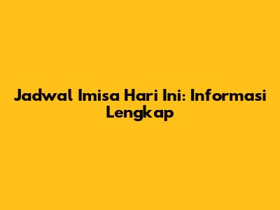Jadwal Imisa Hari Ini: Informasi Lengkap