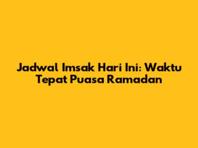 Jadwal Imsak Hari Ini: Waktu Tepat Puasa Ramadan