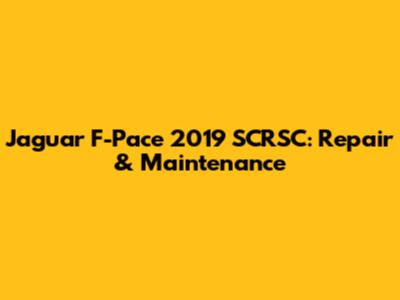 Jaguar F-Pace 2019 SCRSC: Repair & Maintenance
