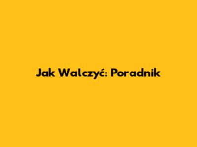 Jak Walczyć: Poradnik