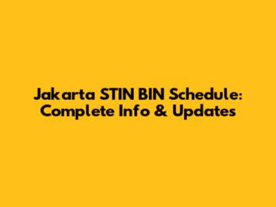 Jakarta STIN BIN Schedule: Complete Info & Updates