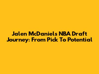 Jalen McDaniels' NBA Draft Journey: From Pick To Potential