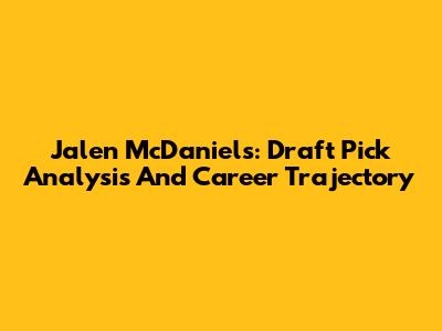 Jalen McDaniels: Draft Pick Analysis And Career Trajectory
