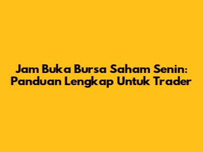 Jam Buka Bursa Saham Senin: Panduan Lengkap Untuk Trader