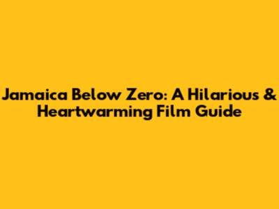 Jamaica Below Zero: A Hilarious & Heartwarming Film Guide