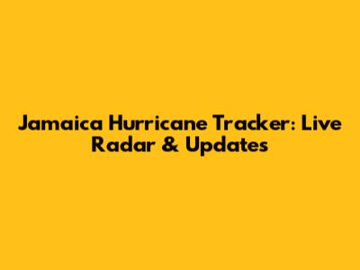 Jamaica Hurricane Tracker: Live Radar & Updates