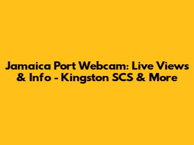 Jamaica Port Webcam: Live Views & Info - Kingston SCS & More