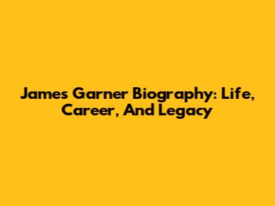 James Garner Biography: Life, Career, And Legacy