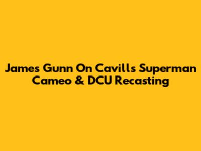 James Gunn On Cavill's Superman Cameo & DCU Recasting