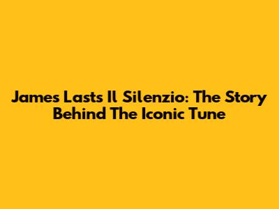 James Last's Il Silenzio: The Story Behind The Iconic Tune