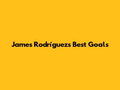 James Rodríguez's Best Goals