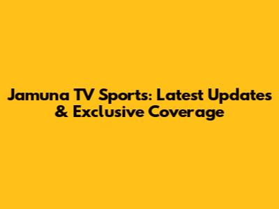 Jamuna TV Sports: Latest Updates & Exclusive Coverage