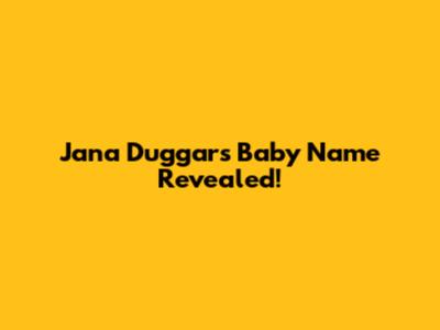 Jana Duggar's Baby Name Revealed!