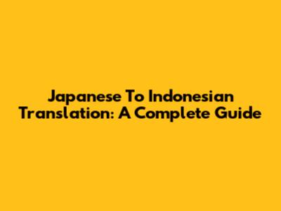 Japanese To Indonesian Translation: A Complete Guide