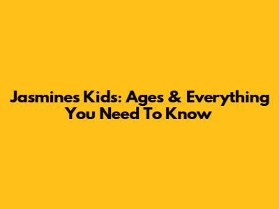 Jasmine's Kids: Ages & Everything You Need To Know