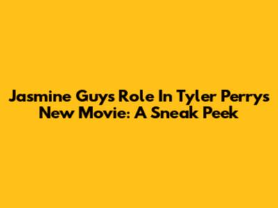 Jasmine Guy's Role In Tyler Perry's New Movie: A Sneak Peek