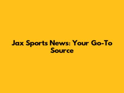 Jax Sports News: Your Go-To Source