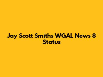 Jay Scott Smith's WGAL News 8 Status