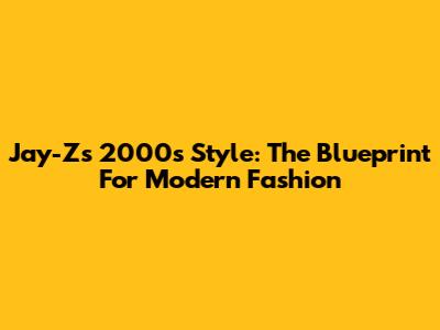 Jay-Z's 2000s Style: The Blueprint For Modern Fashion