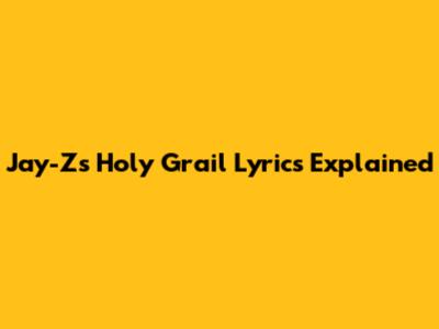Jay-Z's Holy Grail Lyrics Explained
