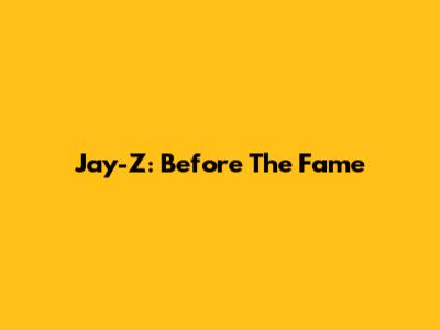 Jay-Z: Before The Fame