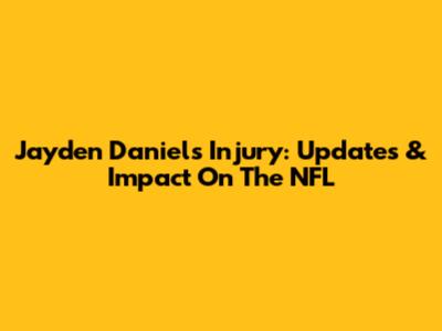 Jayden Daniels' Injury: Updates & Impact On The NFL