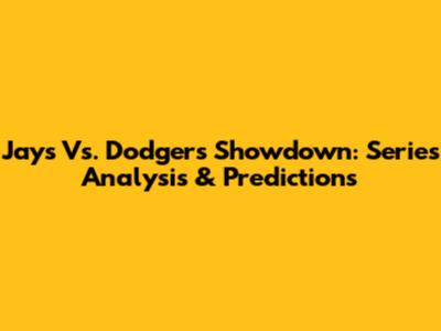 Jays Vs. Dodgers Showdown: Series Analysis & Predictions