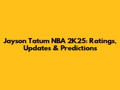 Jayson Tatum NBA 2K25: Ratings, Updates & Predictions