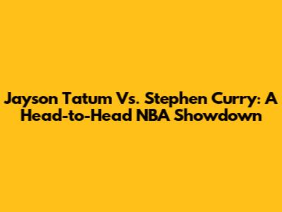 Jayson Tatum Vs. Stephen Curry: A Head-to-Head NBA Showdown