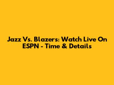 Jazz Vs. Blazers: Watch Live On ESPN - Time & Details