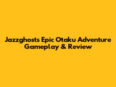 Jazzghost's Epic Otaku Adventure Gameplay & Review