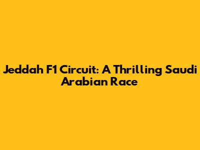 Jeddah F1 Circuit: A Thrilling Saudi Arabian Race